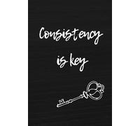 Consistency is key: Notebook to Write In for Men - Women, Positive Affirmation, Motivation And Inspiration Journal