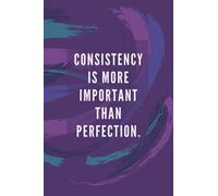 Consistency Is More Important Than Perfection.: Notebook | Diary | Composition | Lined | Doodling Journal | 6x9 | 120 Pages | White Paper | Self Motivation