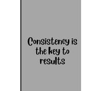 Consistency Is the Key To Results: Funny composition notebook for managers || Blank Lined Journal for Case Managers, account managers, retail sales ... |Appreciate gifts for managers, coworkers