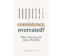 consistency, overrated?: When Showing Up Stops Working