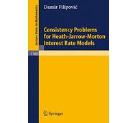Consistency Problems for Heath-Jarrow-Morton Interest Rate Models: 1760 (Lecture Notes in Mathematics, 1760)