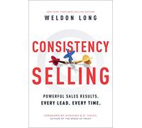 Consistency Selling: Powerful Sales Results. Every Lead. Every Time.