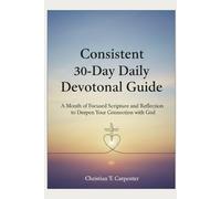 Consistent 30-Day Daily Devotional Guide: A Month of Focused Scripture and Reflection to Deepen Your Connection with God (Best Christian Gifts....Devotions, Easter and Christmas Present for 2025-2026)