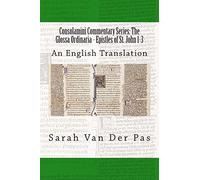 Consolamini Commentary Series: The Glossa Ordinaria - Epistles of St. John 1-3: An English Translation