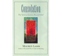 Consolation: The Spiritual Journey Beyond Grief