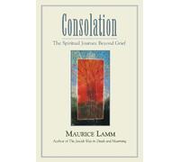 [(Consolation: The Spiritual Journey Beyond Grief)] [Author: Maurice Lamm] published on (April, 2005)