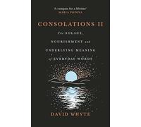 Consolations II : The Solace, Nourishment and Underlying Meaning of Everyday Words