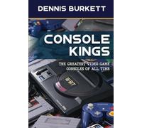 Console Kings: The Greatest Video Game Consoles of All Time