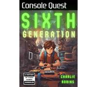 Console Quest: Sixth Generation: A History of Video Game Consoles (Console Quest: A History of Game Consoles)