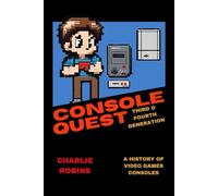 Console Quest: Third & Fourth Generation: A History of Video Games Consoles (Console Quest: A History of Game Consoles)