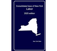 Consolidated laws of New-York : Labor: 2025 edition