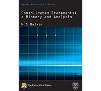 Consolidated Statements: a History and Analysis (Sydney Accounting Classics)