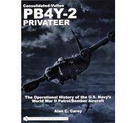 ConsolidatedVultee PB4Y2 Privateer The erational History of the U.S. NavysWorld War II PatrolBomber