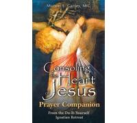Consoling the Heart of Jesus: Prayer Companion From the Do-It-Yourself Ignatian Retreat by Michael E. Gaitley (2010) Paperback