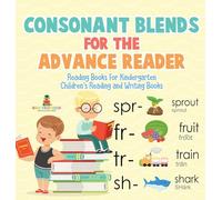 Consonant Blends for the Advanced Reader - Reading Books for Kindergarten Children's Reading and Writing Books
