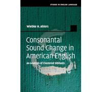 Consonantal Sound Change in American English: An Analysis of Clustered Sibilants (Studies in English Language)