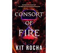 Consort of Fire: 1 (Bound to Fire and Steel)