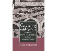 Consorting with Saints: Prayer for the Dead in Early Medieval France