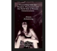 Consorting with the Shadow: Phantasms and the Dark Side of Female Consciousness