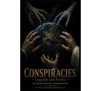 Conspiracies ━ Legends and Truths: An Investigative Examination