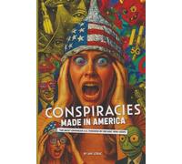 Conspiracies Made in America: The Most Unhinged U.S. Theories by Decade (1950-2020)