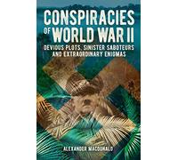 Conspiracies of World War II: Devious Plots, Sinister Saboteurs and Extraordinary Enigmas (Arcturus Military History)