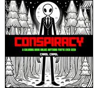 Conspiracy:: A COLORING BOOK UNLIKE ANYTHING YOU'VE EVER SEEN