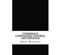 Conspiracy, Compliance, Control, and Defiance: a primer on what is, and what is to be done