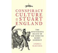Conspiracy Culture in Stuart England: The Mysterious Death of Sir Edmund Berry Godfrey: 48 (Studies in Early Modern Cultural, Political and Social History)