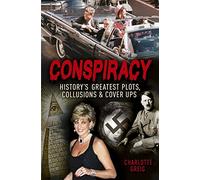 Conspiracy Historys Greatest Plots, Collusions & Cover Ups