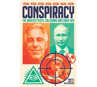 Conspiracy : The Greatest Plots, Collusions and Cover-Ups