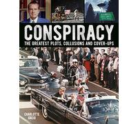 Conspiracy: The Greatest Plots, Collusions and Cover-Ups