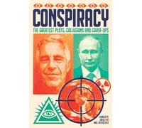 Conspiracy: The Greatest Plots, Collusions and Cover-Ups