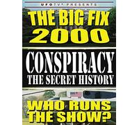 Conspiracy The Secret History: The Big Fix 2000 - Who Runs the Show