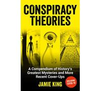 Conspiracy Theories: A Compendium of History’s Greatest Mysteries and More Recent Cover-Ups