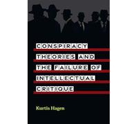 Conspiracy Theories and the Failure of Intellectual Critique
