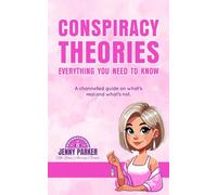 Conspiracy Theories: Everything You Need To Know: A channeled guide to what is real and what is not