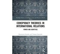 Conspiracy Theories in International Relations : Power and Identities