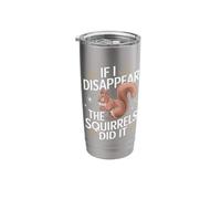 Conspiracy Theorist If I Disappear The Squirrels Did It Stainless Steel Insulated Tumbler