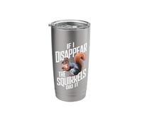 Conspiracy Theorist If I Disappear The Squirrels Did It Stainless Steel Insulated Tumbler