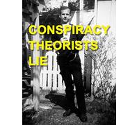 Conspiracy Theorists Lie