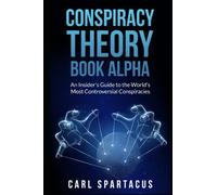 CONSPIRACY THEORY BOOK ALPHA: An Insider's Guide to the World's Most Controversial Conspiracies