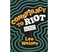 Conspiracy to Riot: The Life and Times of One of the Chicago 7
