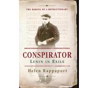 Conspirator: Lenin in Exile the Making of a Revolutionary