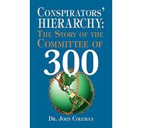 Conspirators' Hierarchy: Story of the Committee of 300