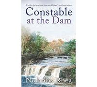 CONSTABLE AT THE DAM a perfect feel-good read from one of Britain’s best-loved authors: 19 (Constable Nick Mystery)