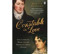 Constable In Love: Love, Landscape, Money and the Making of a Great Painter
