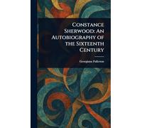 Constance Sherwood: An Autobiography of the Sixteenth Century