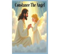 Constance The Angel: A Heartwarming Christian Picture Book About Kindness, Sharing, and God’s Love for Children