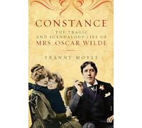 Constance: The Tragic and Scandalous Life of Mrs. Oscar Wilde